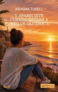 Y apareciste cuando estaba a punto de olvidarte, de Ariadna Tuxell.  Portada